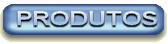 PRODUTOS